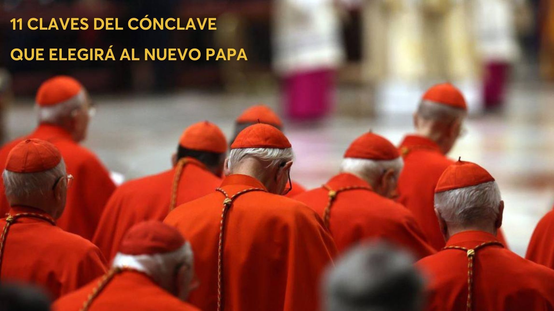 11 claves para entender el cónclave que elegirá al sucesor del Papa Francisco
