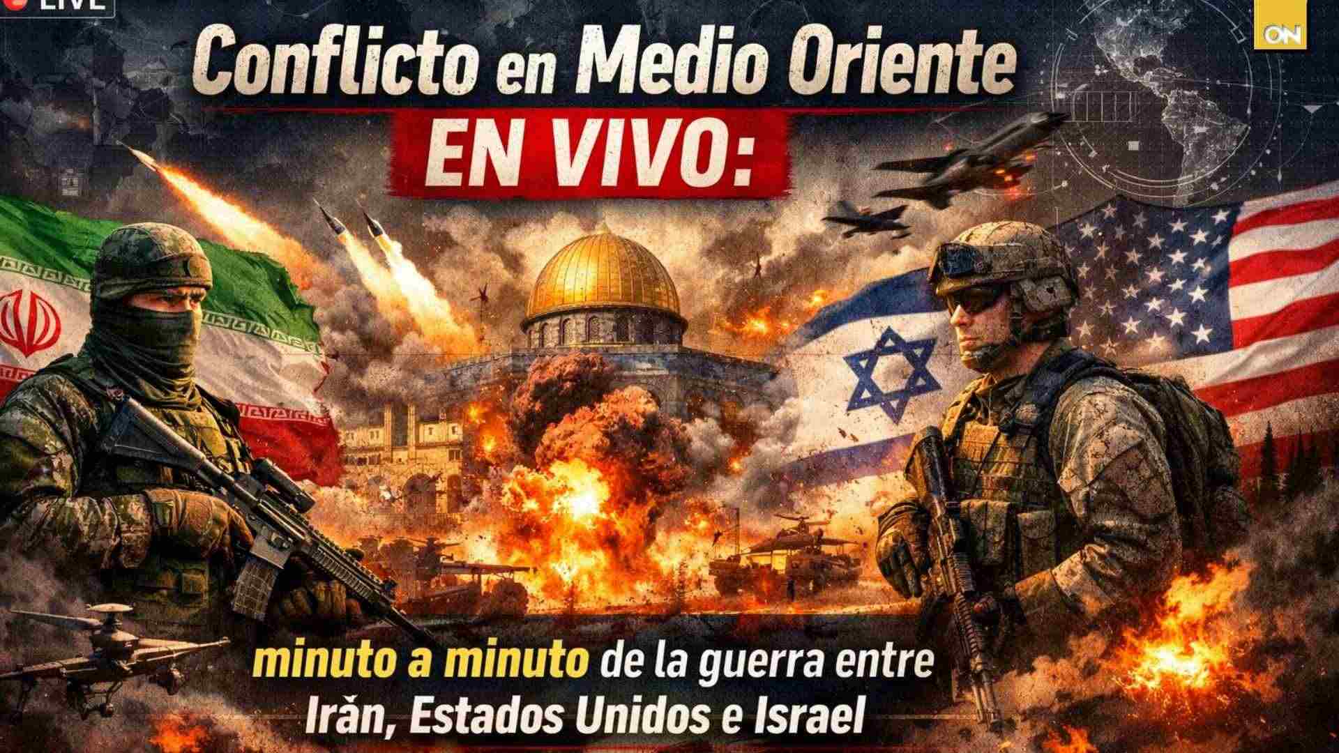 Conflicto en Medio Oriente EN VIVO minuto a minuto de la guerr entre Irán, Estados Unidos e Israel